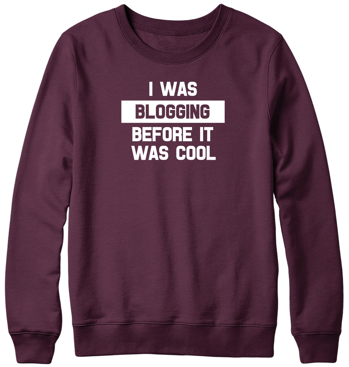 I WAS BLOGGING BEFORE IT WAS COOL WOMENS LADIES MENS UNISEX SWEATSHIRT