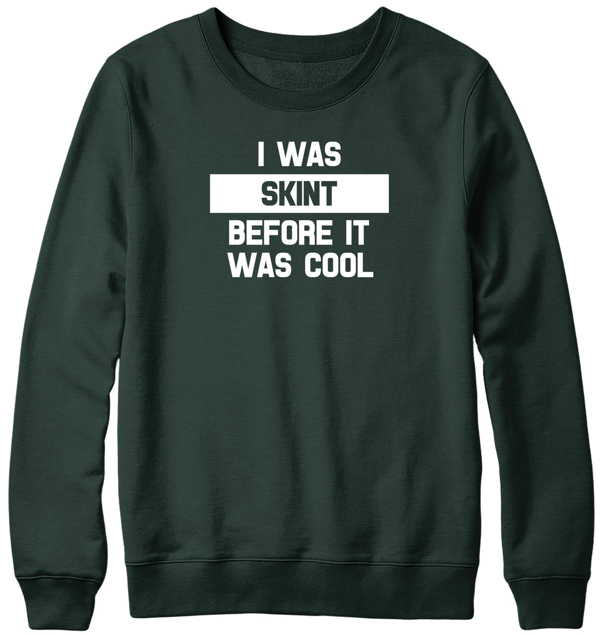 I WAS SKINT BEFORE IT WAS COOL WOMENS LADIES MENS UNISEX SWEATSHIRT