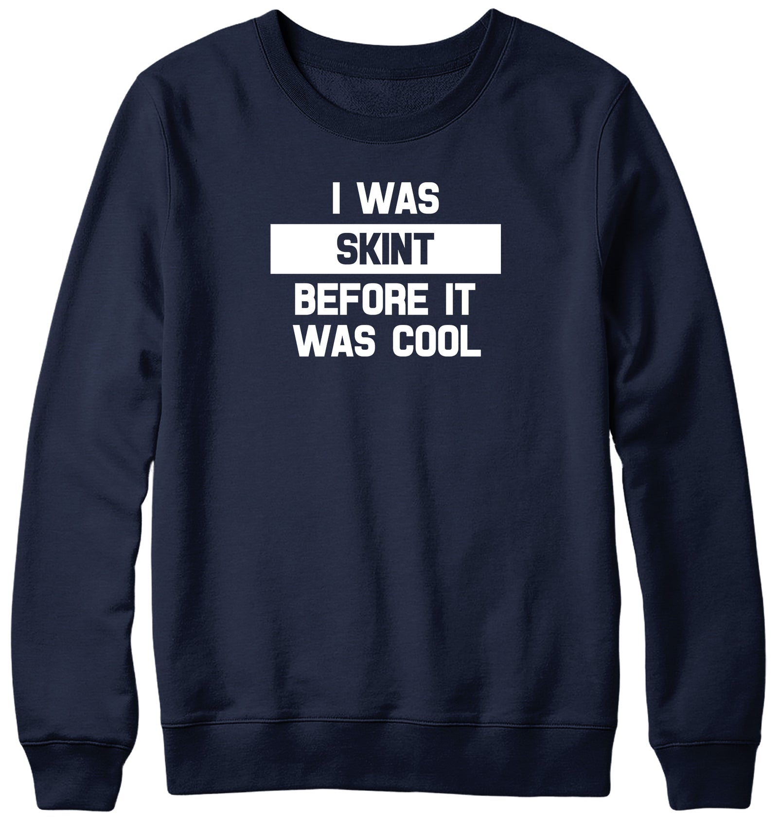 I WAS SKINT BEFORE IT WAS COOL WOMENS LADIES MENS UNISEX SWEATSHIRT