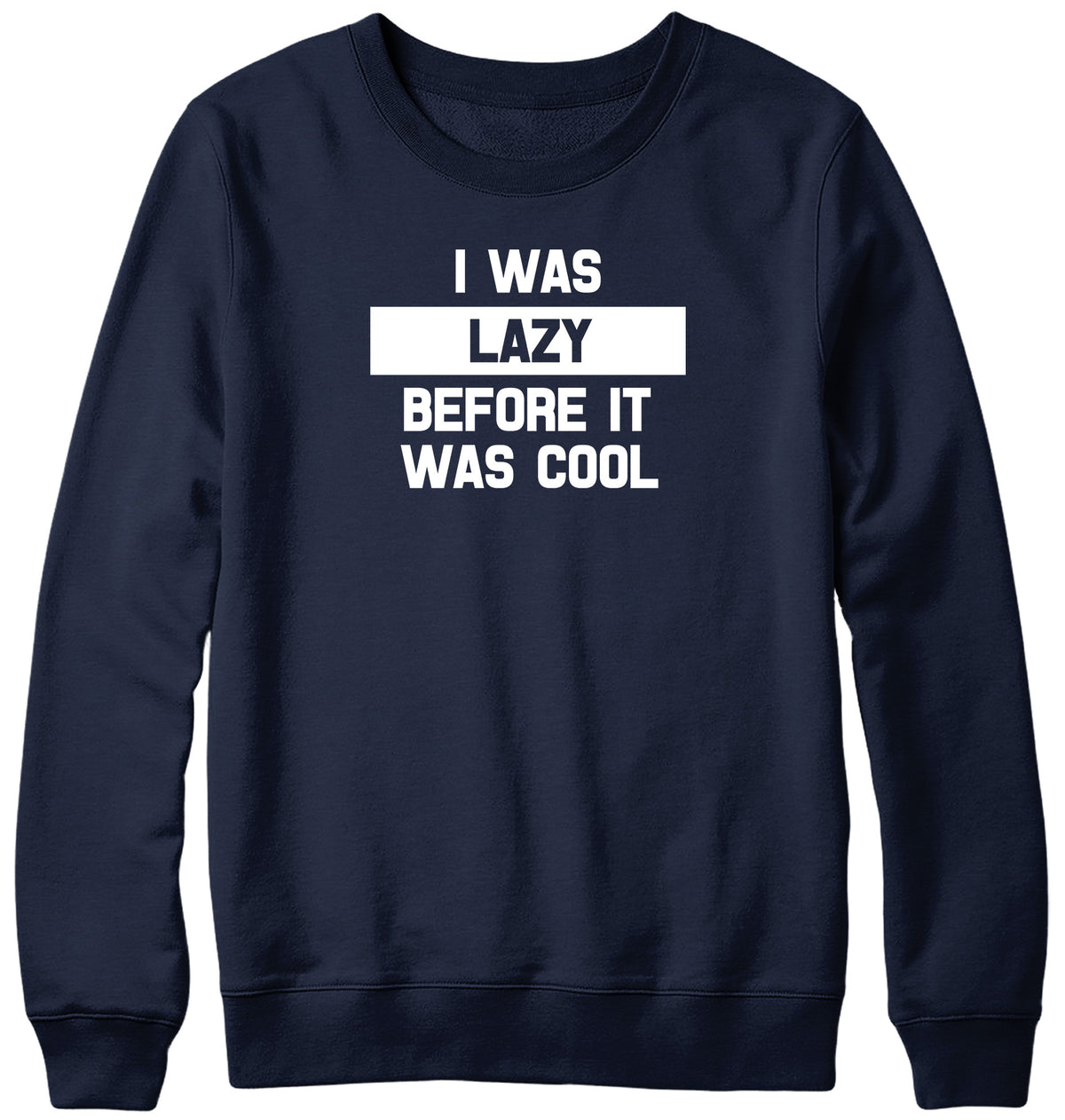 I WAS LAZY BEFORE IT WAS COOL WOMENS LADIES MENS UNISEX SWEATSHIRT