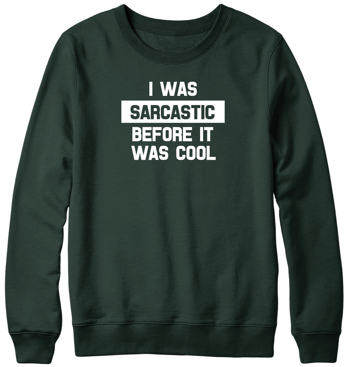 I WAS SARCASTIC BEFORE IT WAS COOL WOMENS LADIES MENS UNISEX SWEATSHIRT