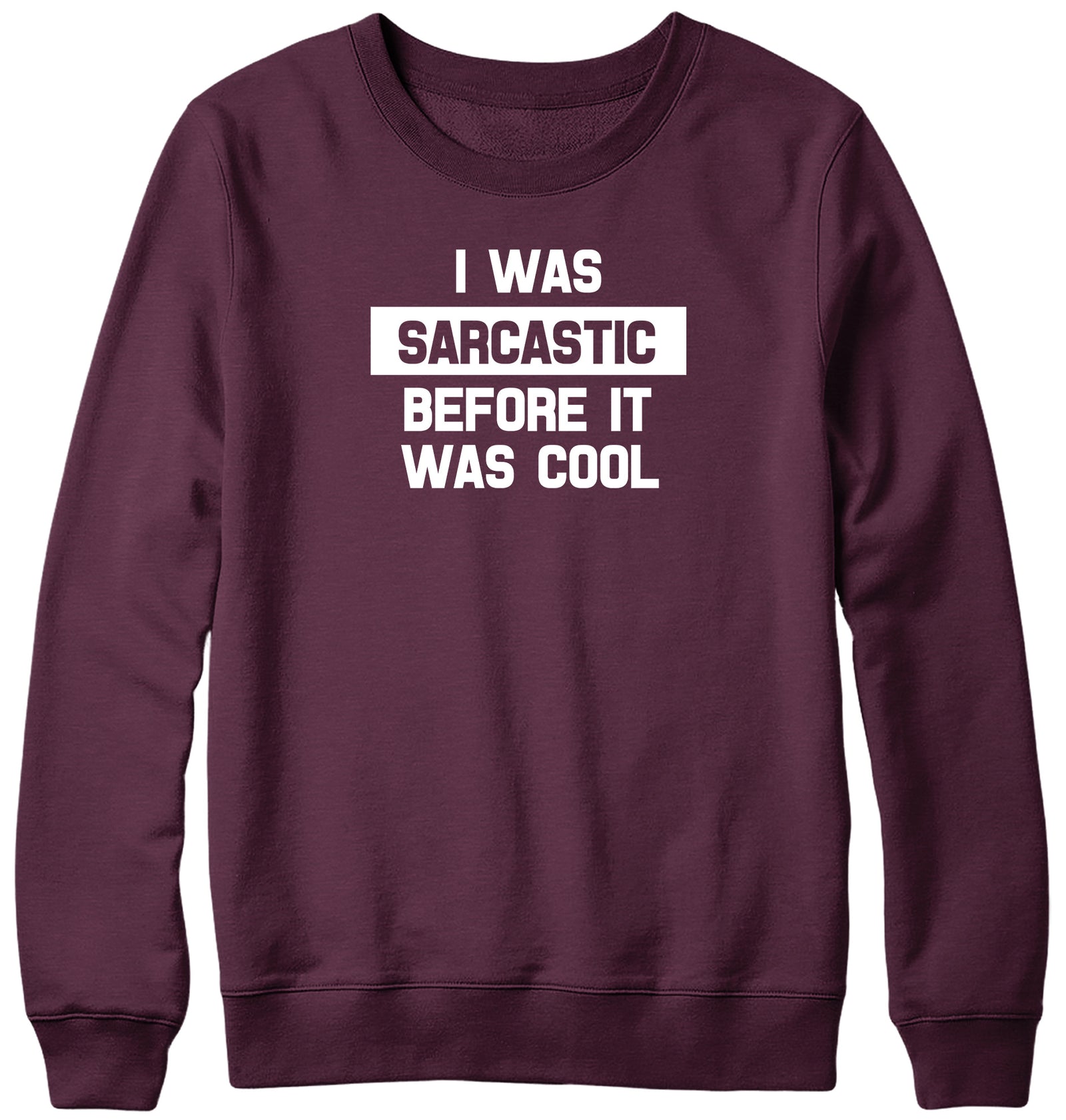 I WAS SARCASTIC BEFORE IT WAS COOL WOMENS LADIES MENS UNISEX SWEATSHIRT