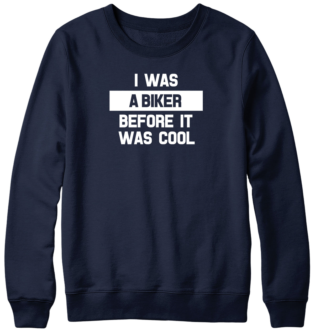I WAS A BIKER BEFORE IT WAS COOL WOMENS LADIES MENS UNISEX SWEATSHIRT