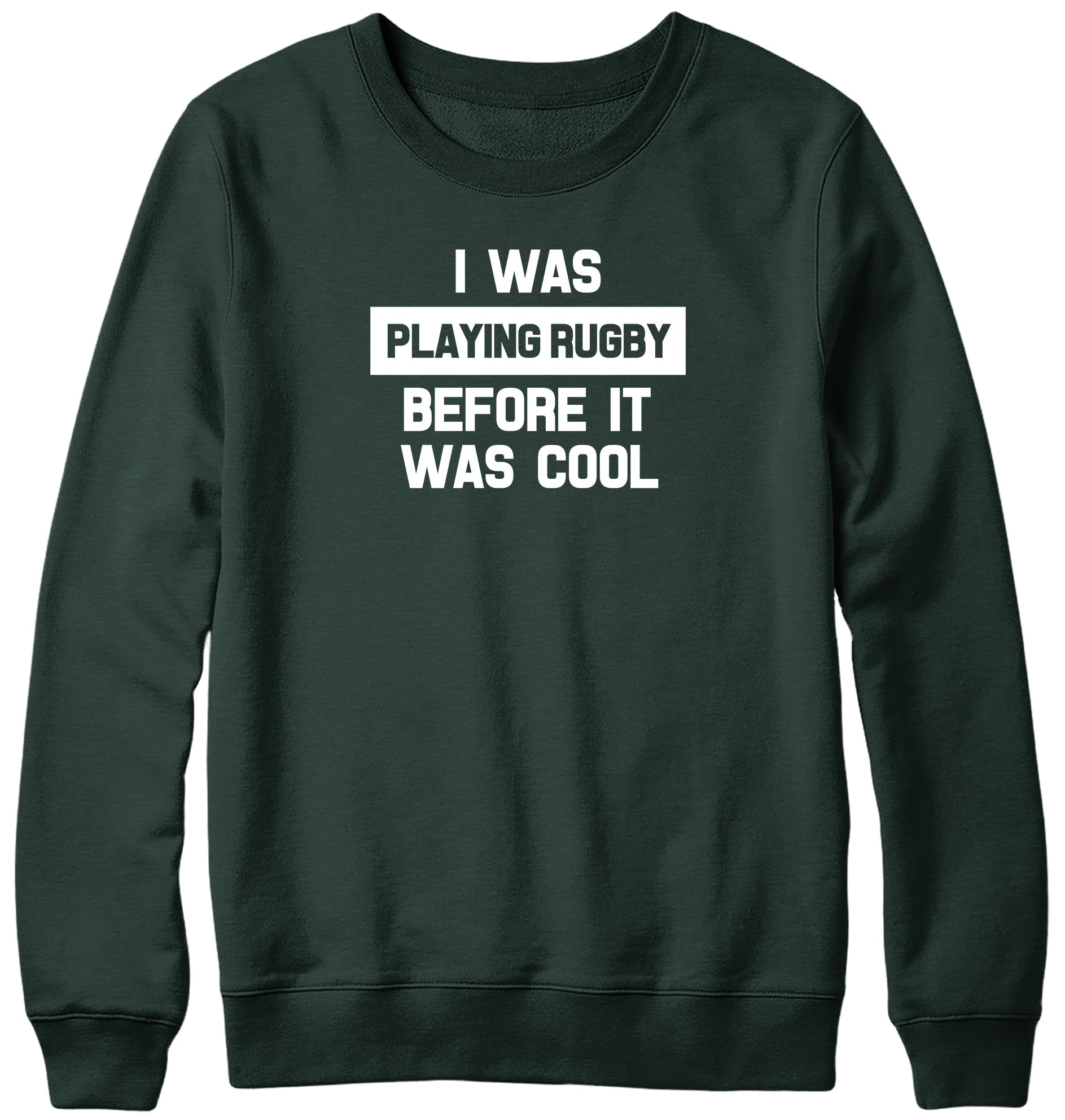 I WAS PLAYING RUGBY BEFORE IT WAS COOL WOMENS LADIES MENS UNISEX SWEATSHIRT