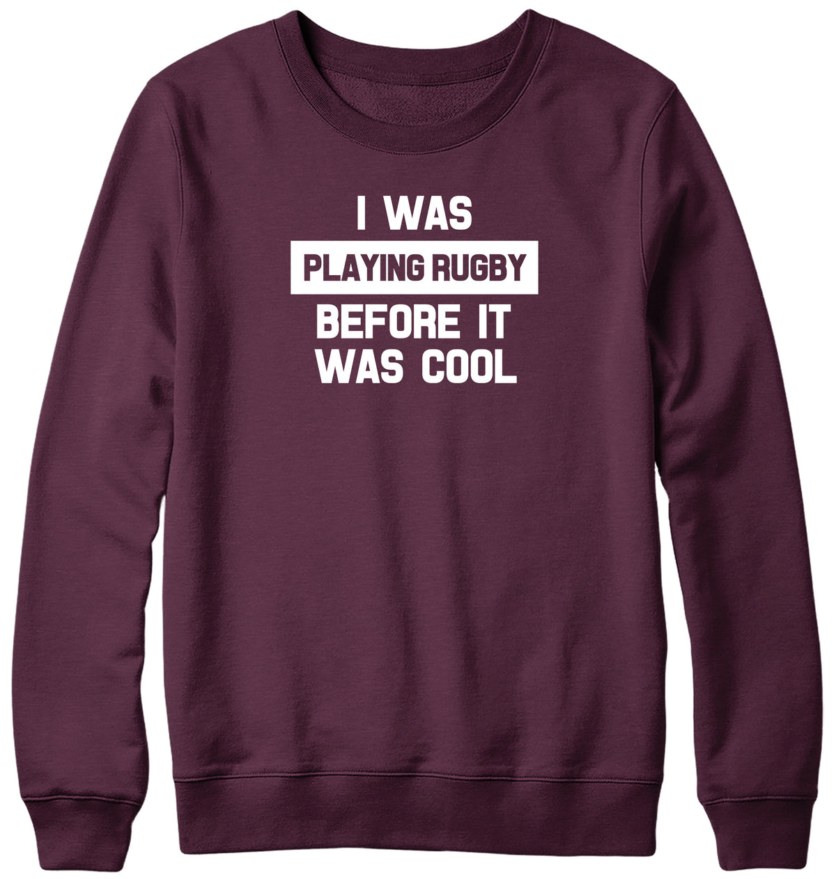 I WAS PLAYING RUGBY BEFORE IT WAS COOL WOMENS LADIES MENS UNISEX SWEATSHIRT