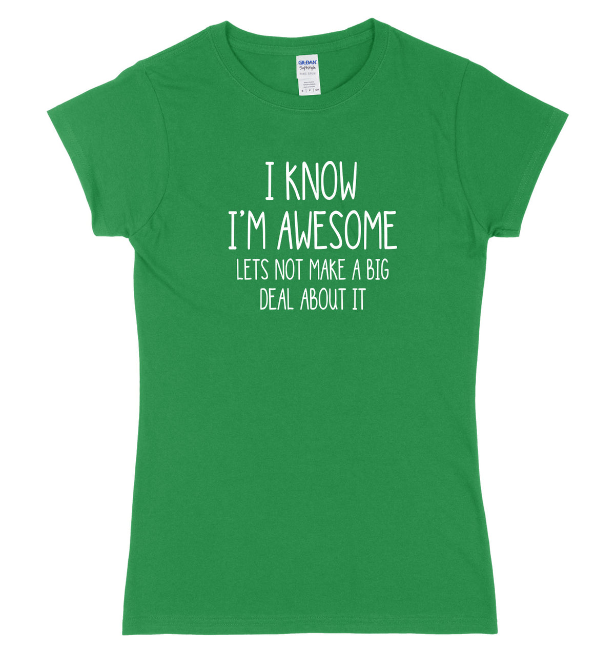 I Know I&#39;m Awesome, Let&#39;s Not Make A Big Deal Of It Womens Ladies Slim Fit T-Shirt