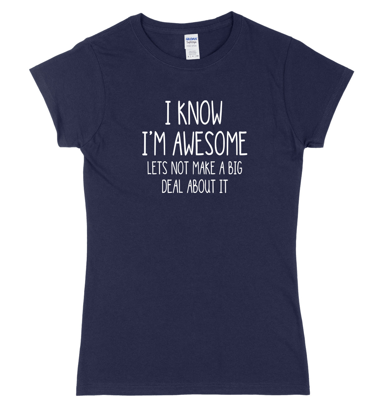 I Know I'm Awesome, Let's Not Make A Big Deal Of It Womens Ladies Slim Fit T-Shirt
