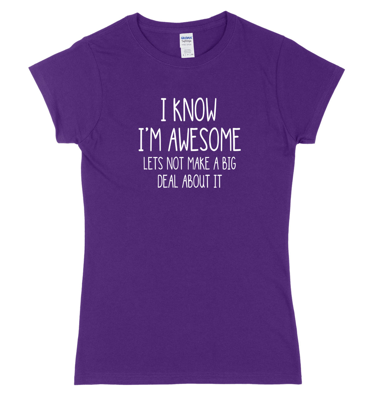 I Know I&#39;m Awesome, Let&#39;s Not Make A Big Deal Of It Womens Ladies Slim Fit T-Shirt