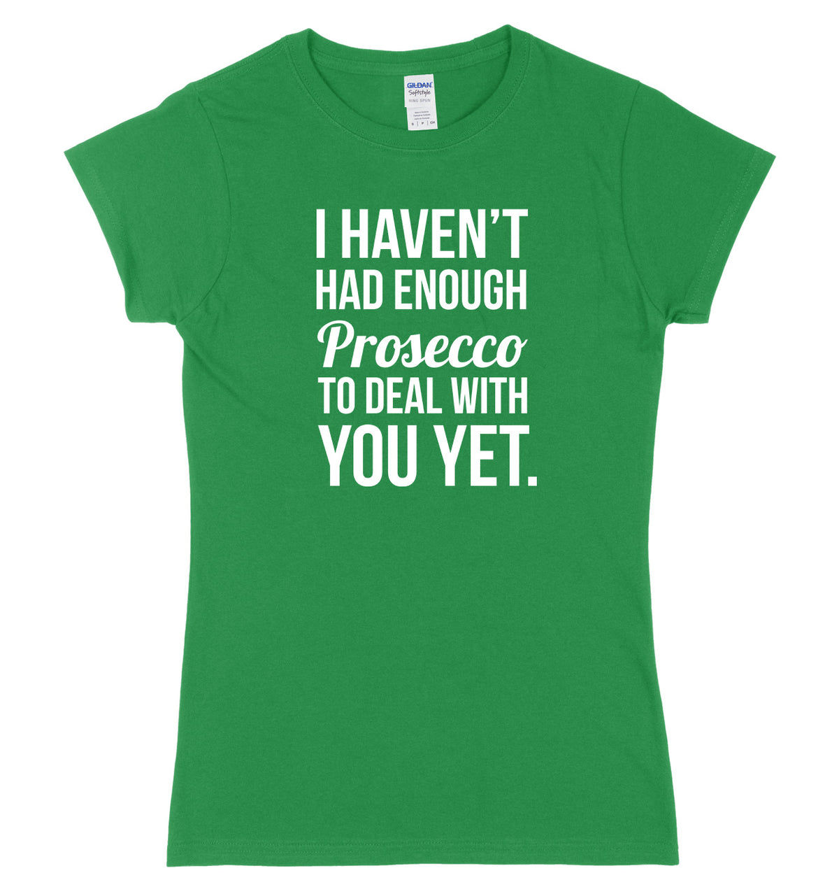 I HAVEN&#39;T HAD ENOUGH PROSECCO TO DEAL WITH YOU YET FUNNY WOMENS LADIES SLIM FIT  T-SHIRT