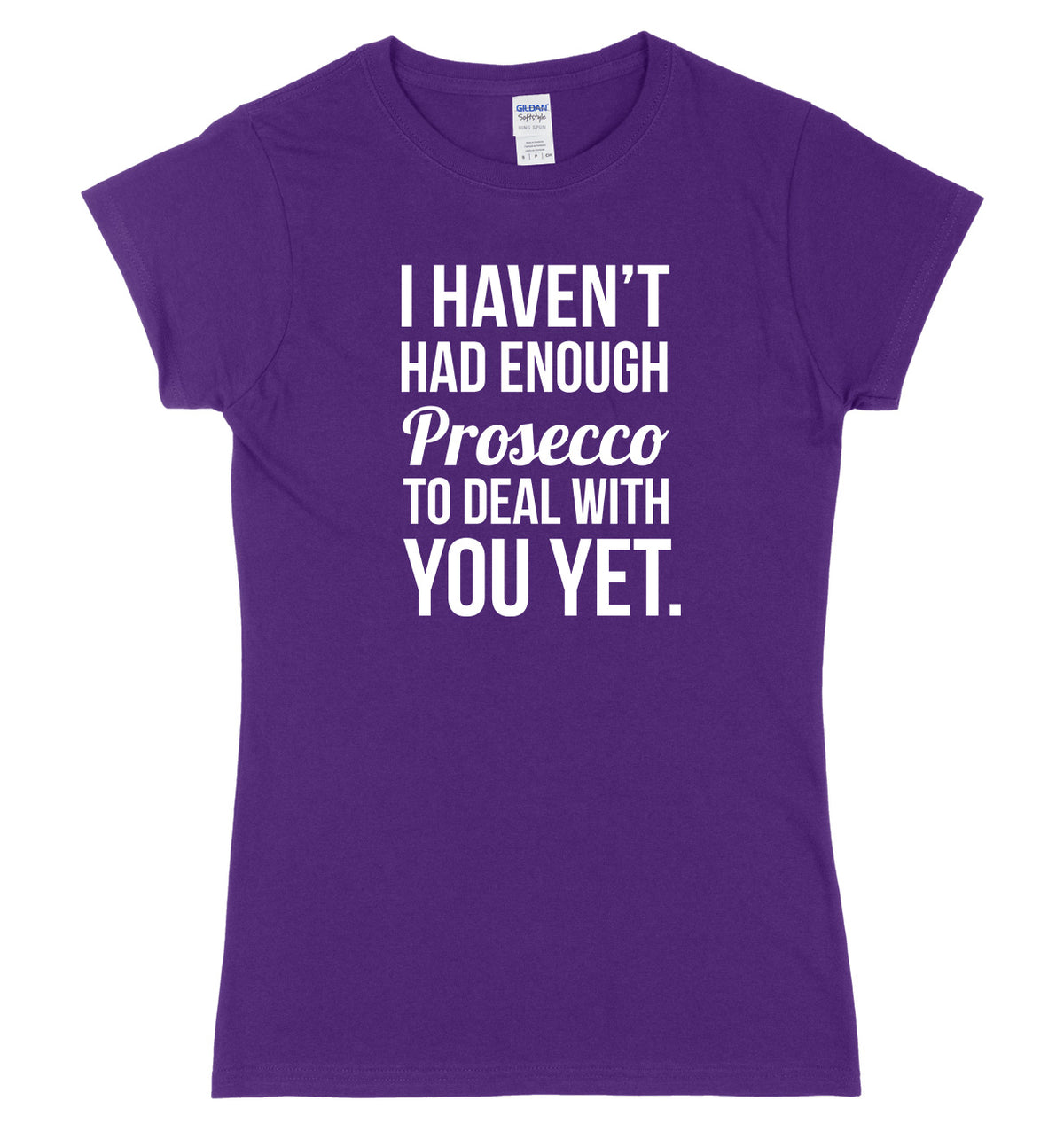 I HAVEN&#39;T HAD ENOUGH PROSECCO TO DEAL WITH YOU YET FUNNY WOMENS LADIES SLIM FIT  T-SHIRT