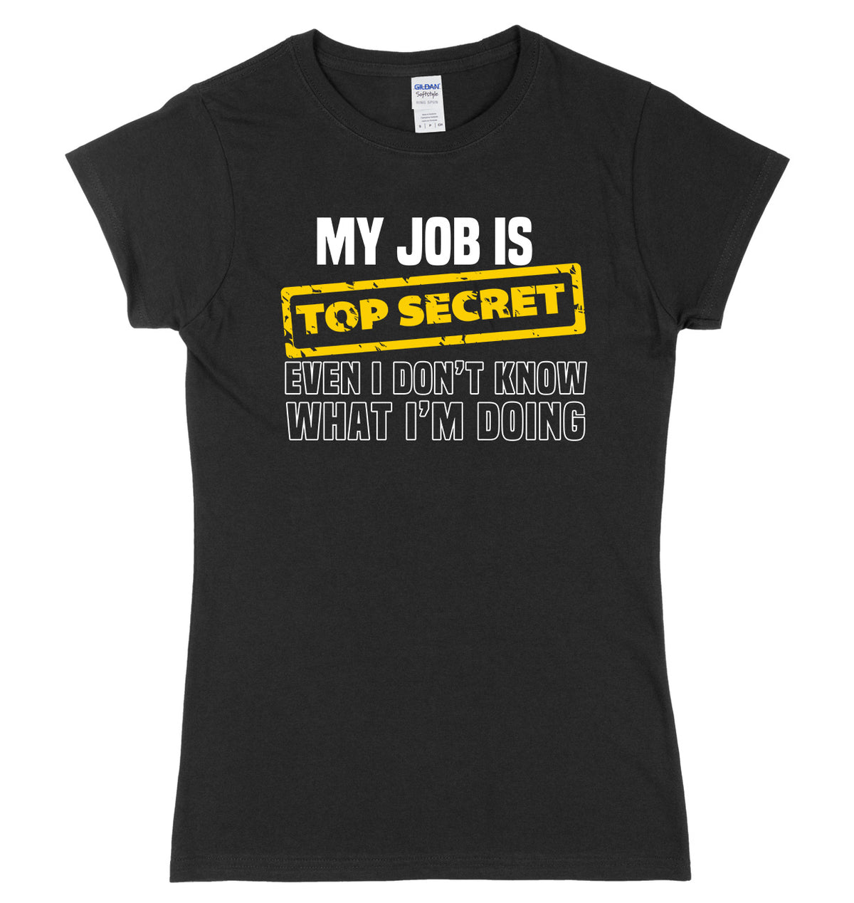 My Job Is Top Secret Even I Don&#39;t Know What I&#39;m Doing Womens Ladies Slim Fit T-Shirt