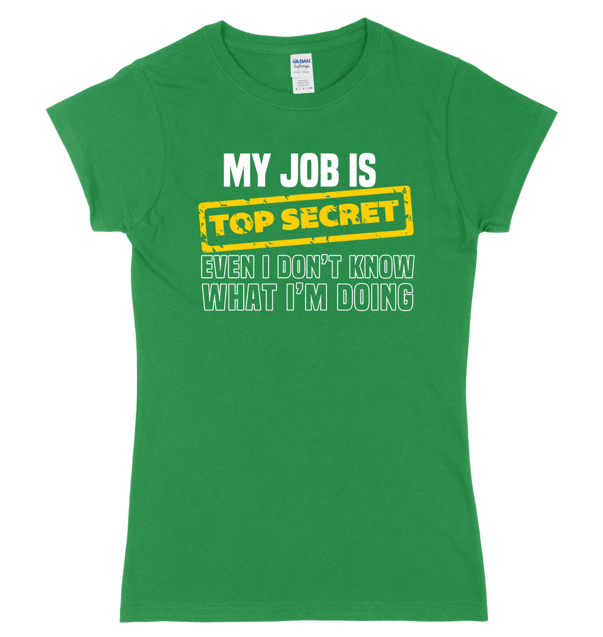 My Job Is Top Secret Even I Don&#39;t Know What I&#39;m Doing Womens Ladies Slim Fit T-Shirt