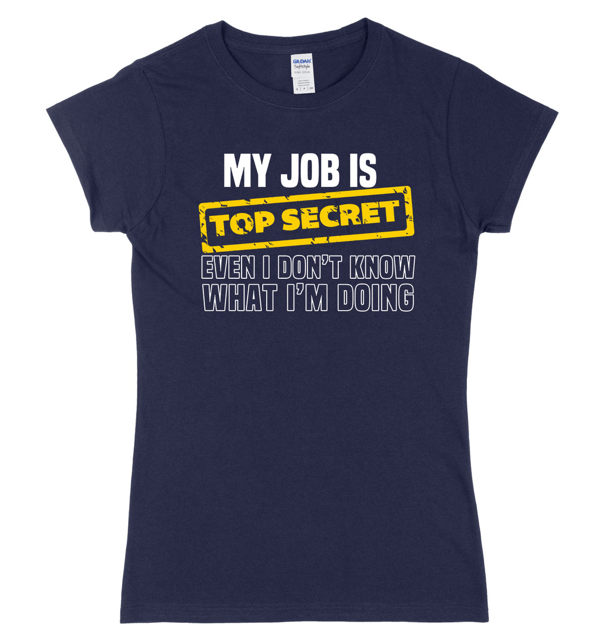 My Job Is Top Secret Even I Don&#39;t Know What I&#39;m Doing Womens Ladies Slim Fit T-Shirt