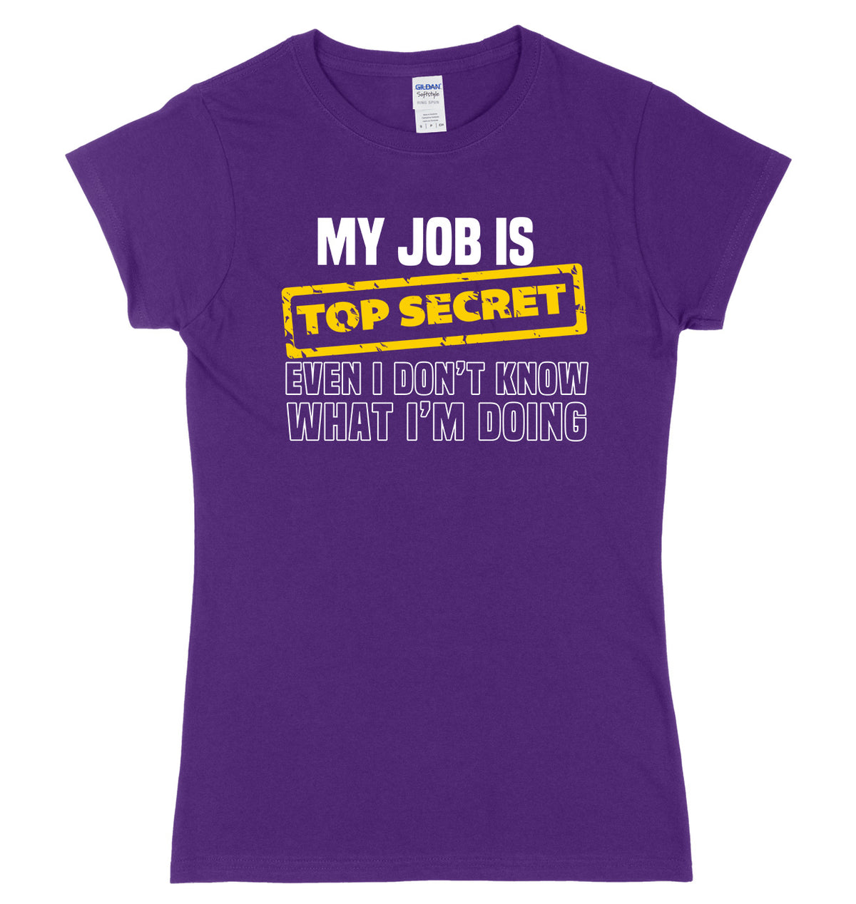 My Job Is Top Secret Even I Don&#39;t Know What I&#39;m Doing Womens Ladies Slim Fit T-Shirt