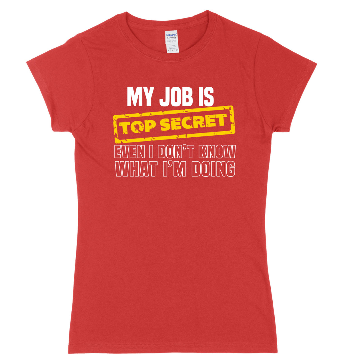 My Job Is Top Secret Even I Don&#39;t Know What I&#39;m Doing Womens Ladies Slim Fit T-Shirt