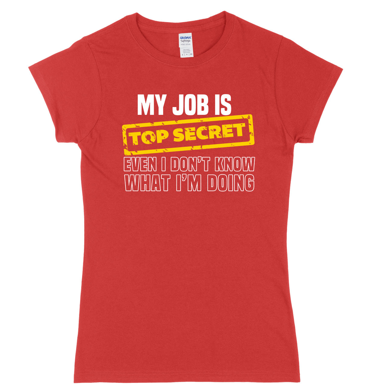 My Job Is Top Secret Even I Don't Know What I'm Doing Womens Ladies Slim Fit T-Shirt