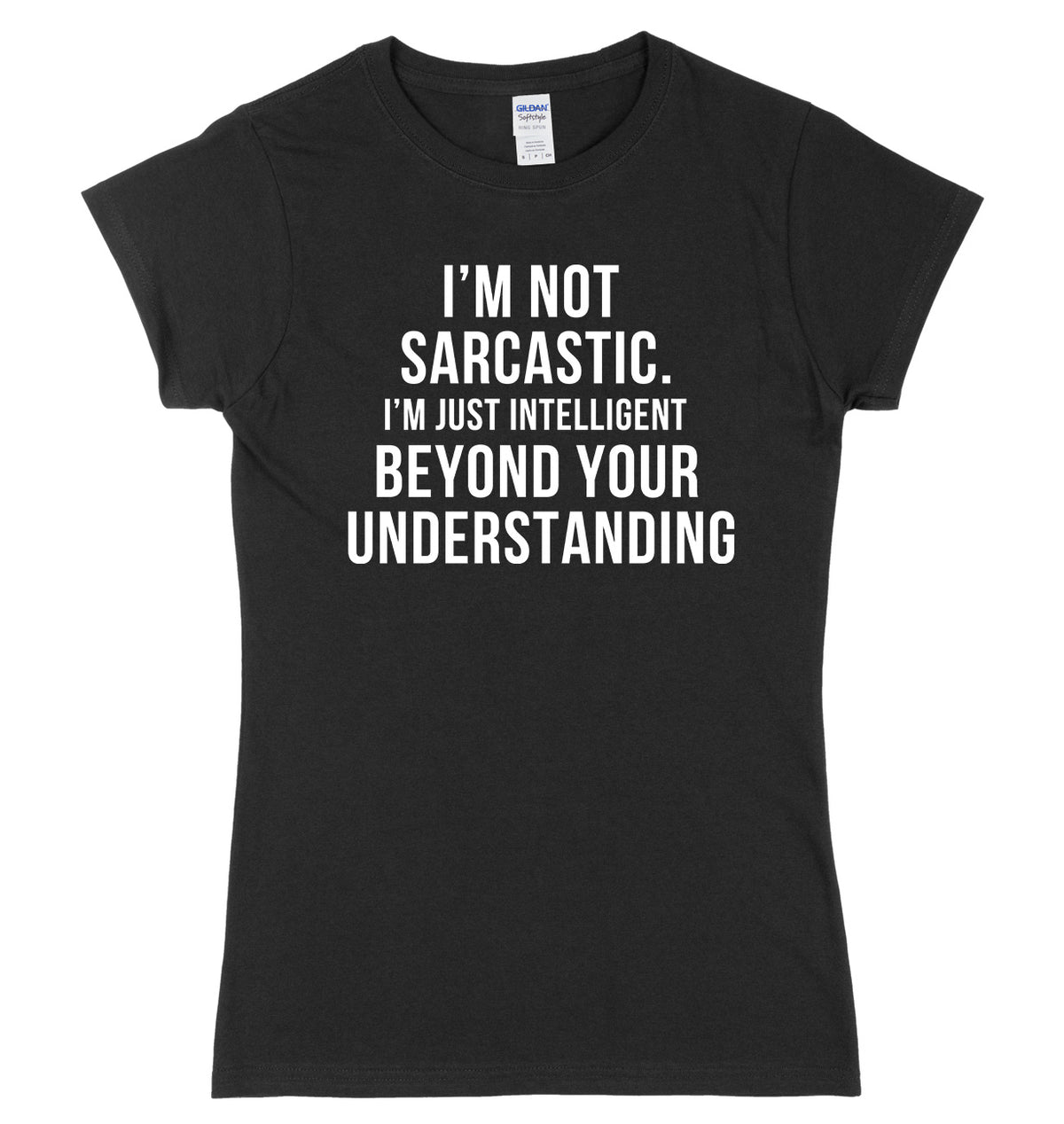 I&#39;m Not Sarcastic, I&#39;m Just Intelligent Beyond Your Understanding Womens Ladies Slim Fit T-Shirt