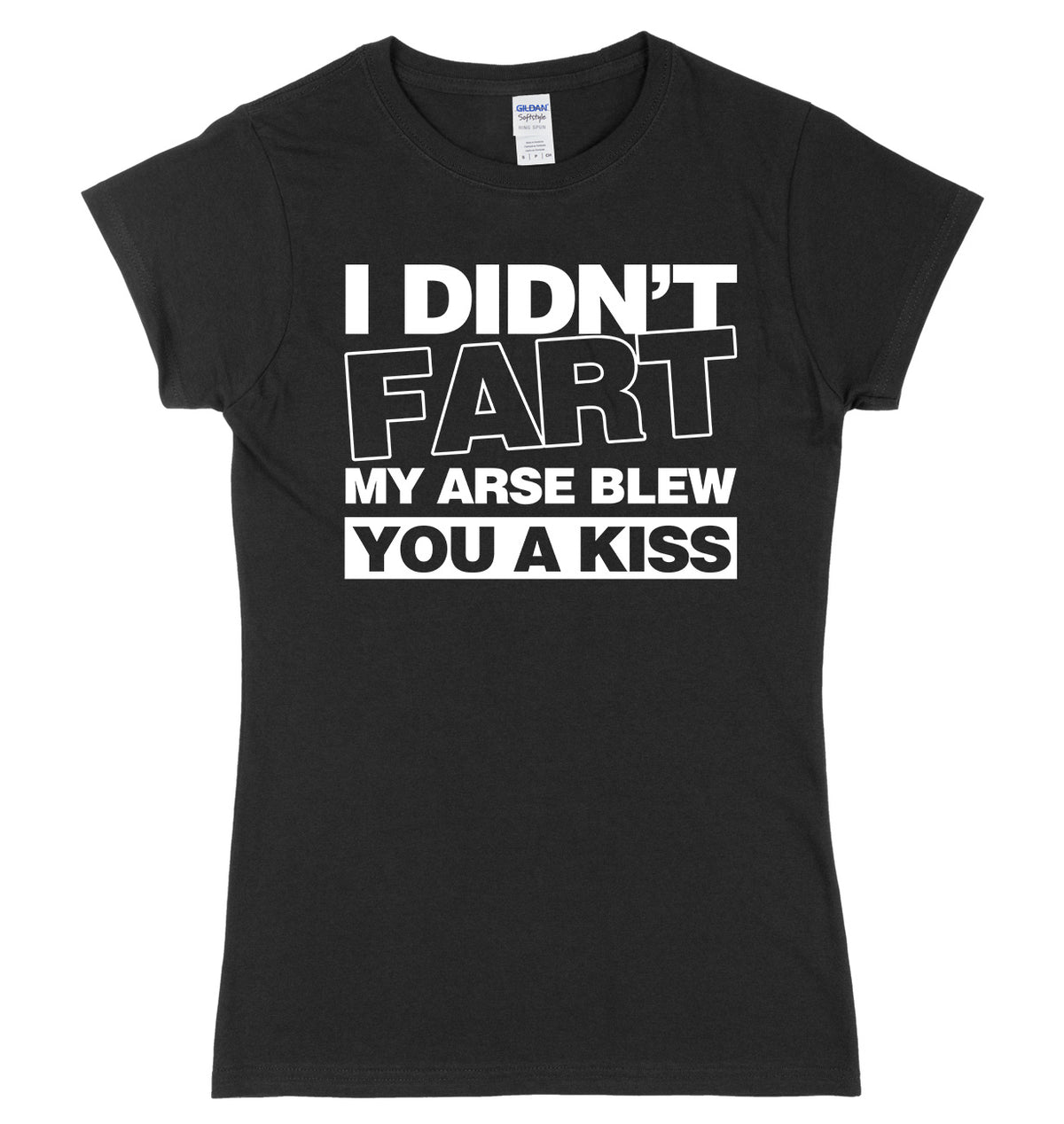 I Didn&#39;t Fart My Ar*se Blew You A Kiss Womens Ladies Slim Fit T-Shirt