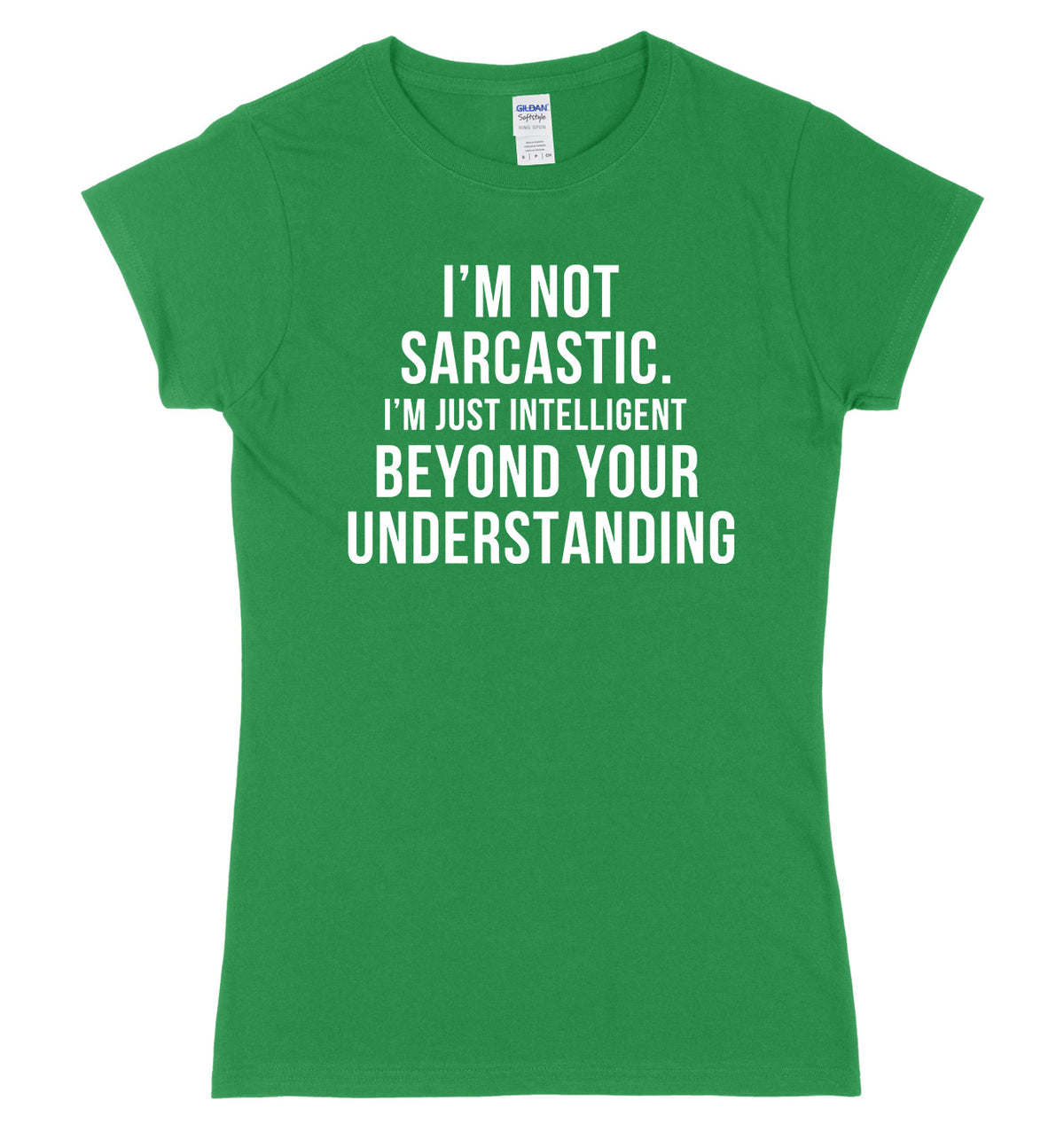 I&#39;m Not Sarcastic, I&#39;m Just Intelligent Beyond Your Understanding Womens Ladies Slim Fit T-Shirt