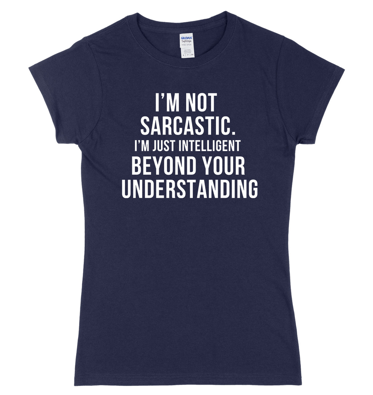 I&#39;m Not Sarcastic, I&#39;m Just Intelligent Beyond Your Understanding Womens Ladies Slim Fit T-Shirt