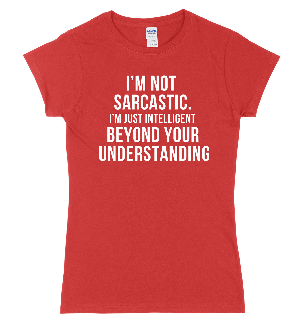 I&#39;m Not Sarcastic, I&#39;m Just Intelligent Beyond Your Understanding Womens Ladies Slim Fit T-Shirt