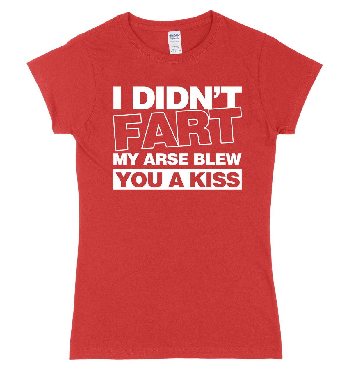 I Didn&#39;t Fart My Ar*se Blew You A Kiss Womens Ladies Slim Fit T-Shirt