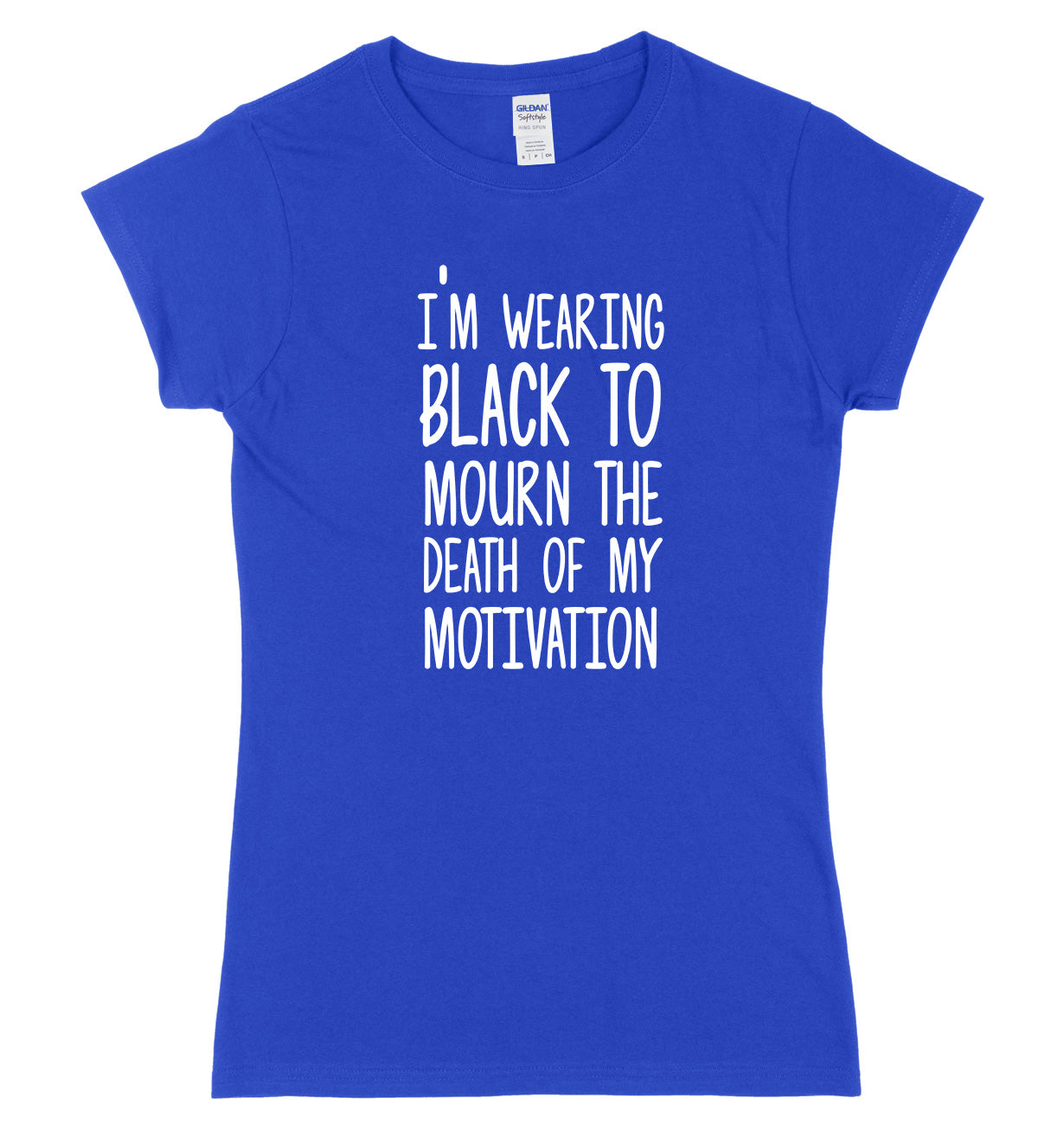 I'm Wearing  To Mourn The Death Of My Motivation Womens Ladies Slim Fit T-Shirt