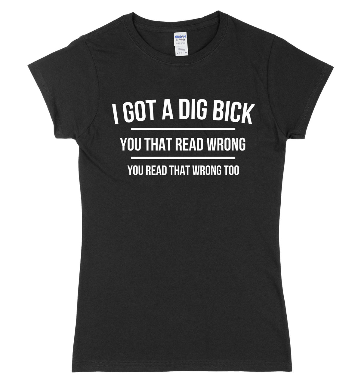 I Got A Dig Bick Womens Ladies Slim Fit T-Shirt