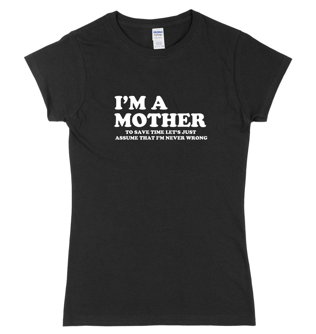 I'm A Mother To Save Time Let's Just Assume That I'm Never Wrong Womens Ladies Slim Fit T-Shirt