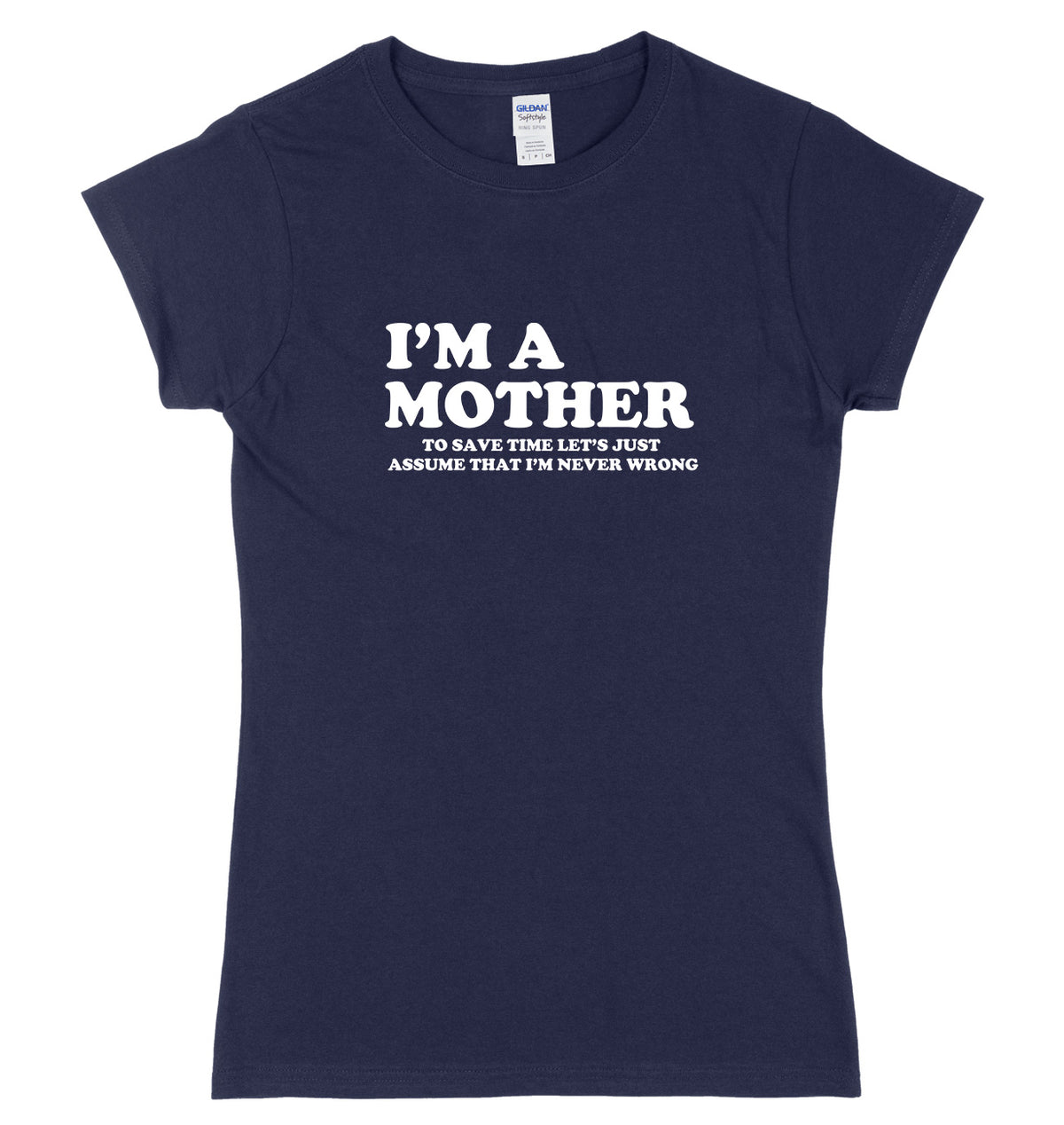 I&#39;m A Mother To Save Time Let&#39;s Just Assume That I&#39;m Never Wrong Womens Ladies Slim Fit T-Shirt