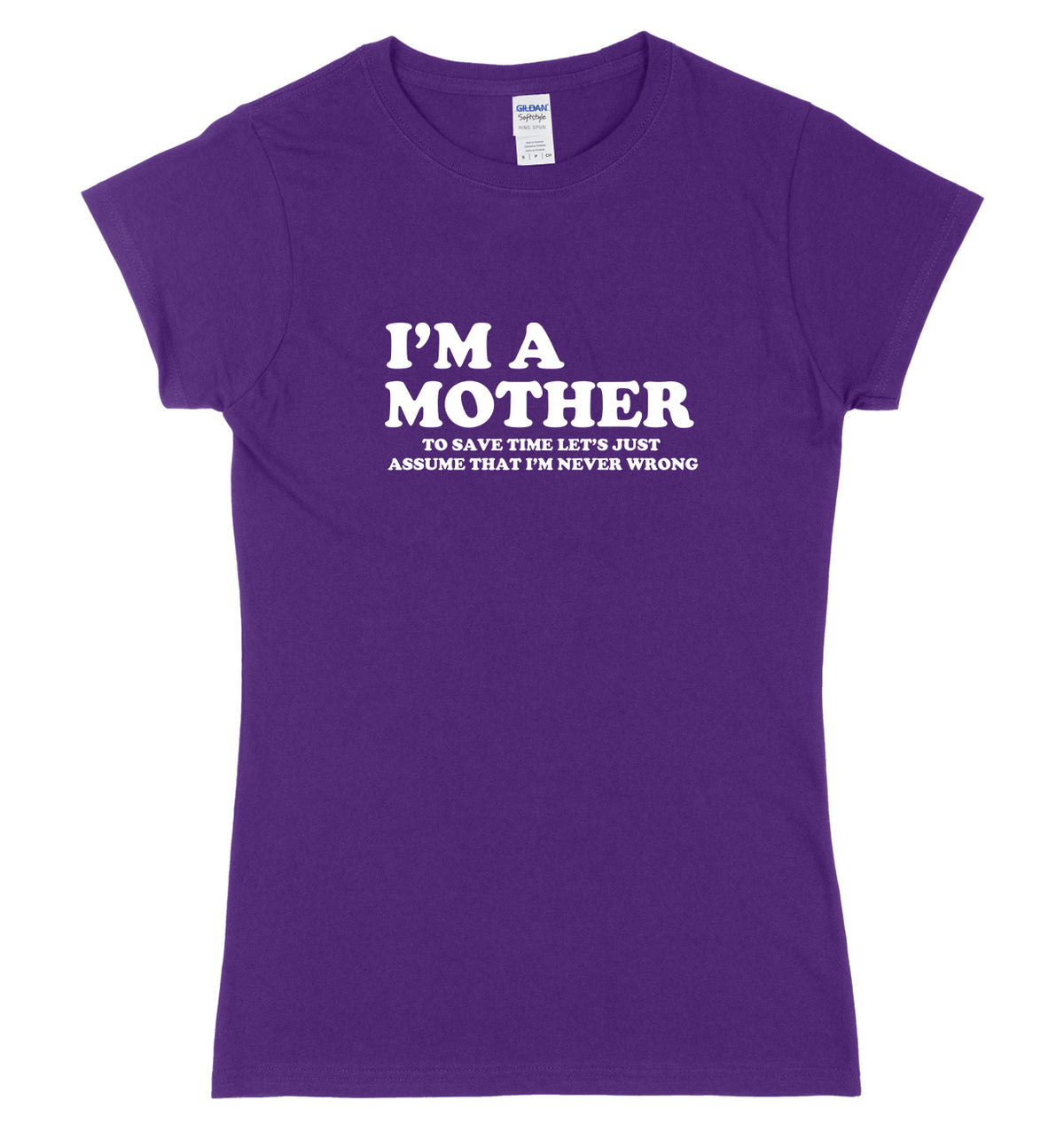 I&#39;m A Mother To Save Time Let&#39;s Just Assume That I&#39;m Never Wrong Womens Ladies Slim Fit T-Shirt