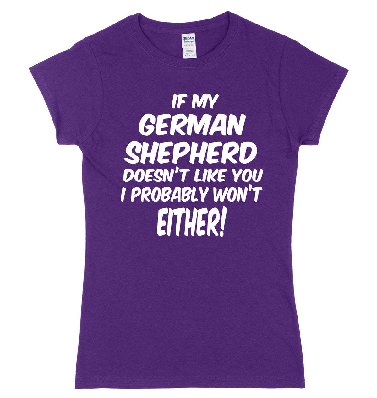 IF MY GERMAN SHEPHERD DOESN&#39;T LIKE YOU I PROBABLY WON&#39;T EITHER FUNNY WOMENS LADIES SLIM FIT  T-SHIRT