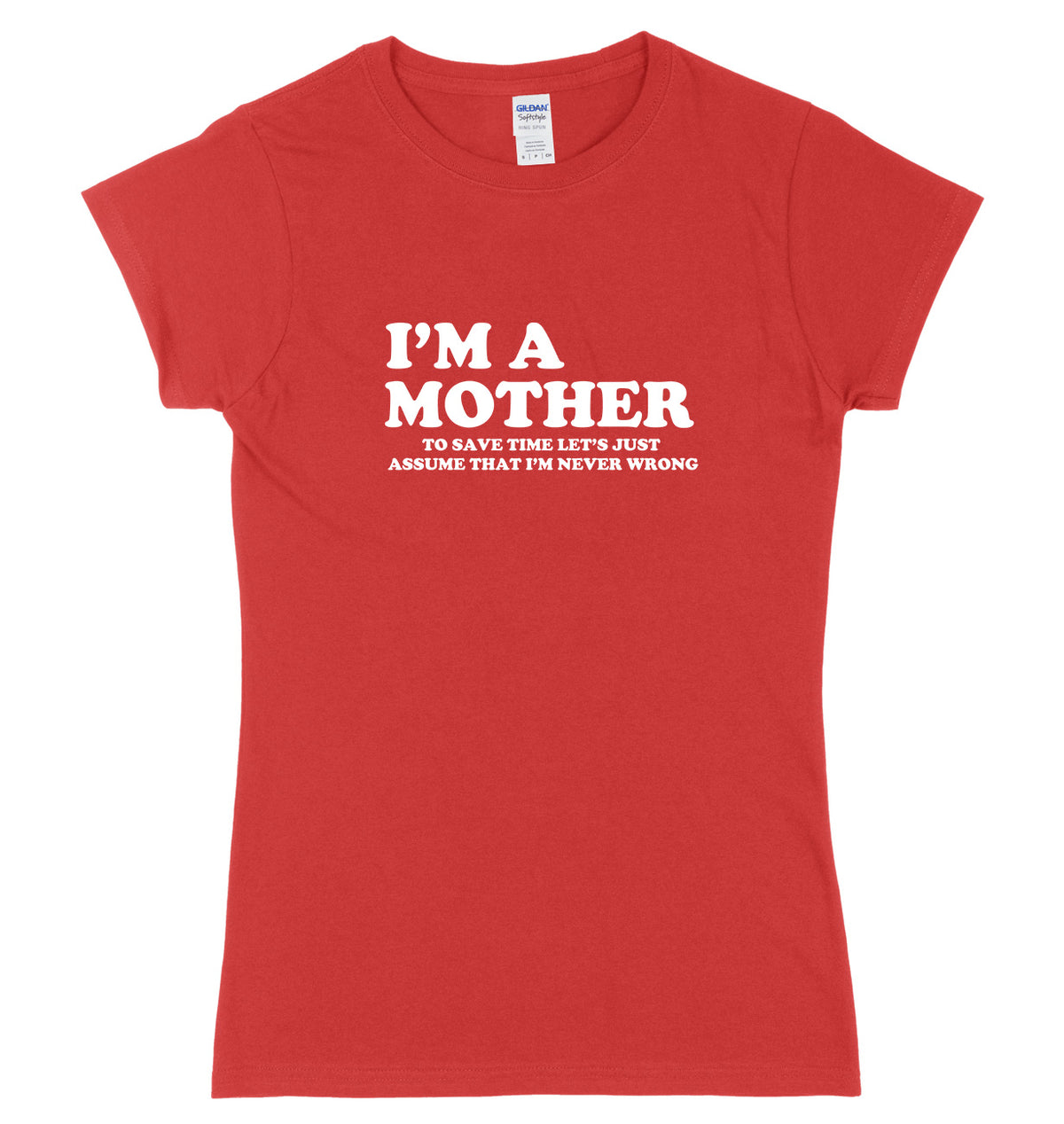 I&#39;m A Mother To Save Time Let&#39;s Just Assume That I&#39;m Never Wrong Womens Ladies Slim Fit T-Shirt