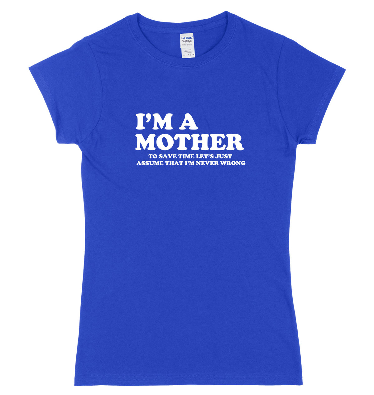 I&#39;m A Mother To Save Time Let&#39;s Just Assume That I&#39;m Never Wrong Womens Ladies Slim Fit T-Shirt