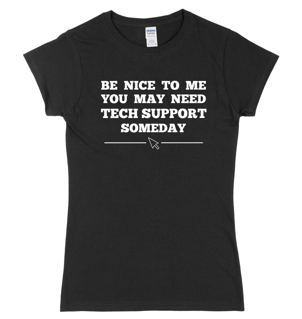 Be Nice To Me You May Need My Tech Support Someday Womens Ladies Slim Fit T-Shirt