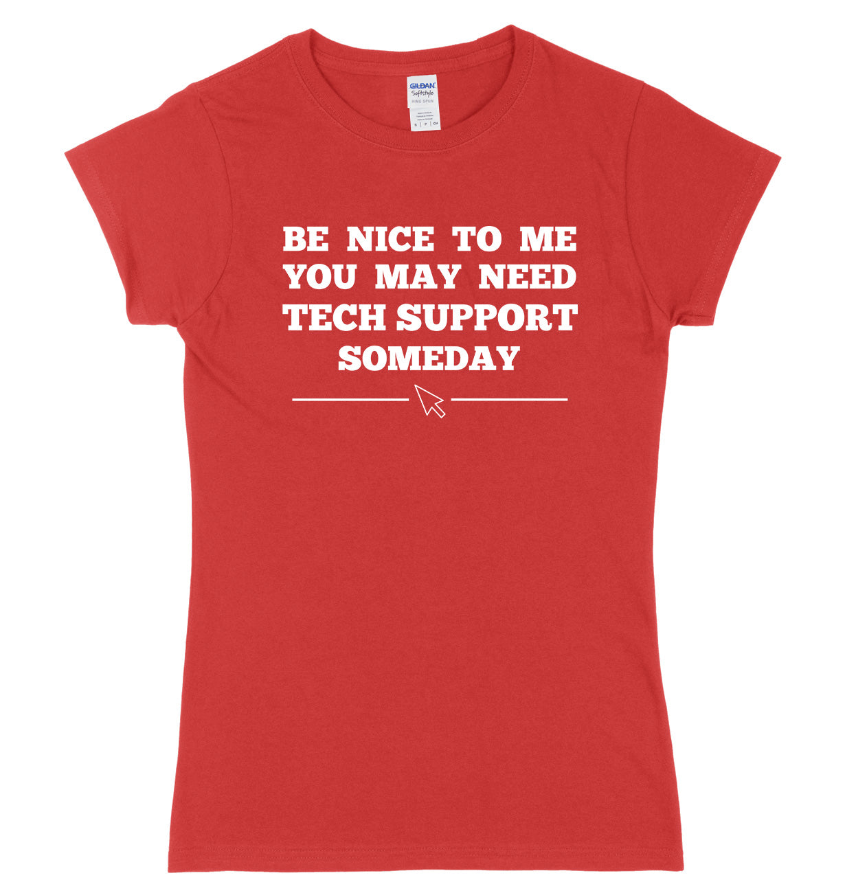 Be Nice To Me You May Need My Tech Support Someday Womens Ladies Slim Fit T-Shirt