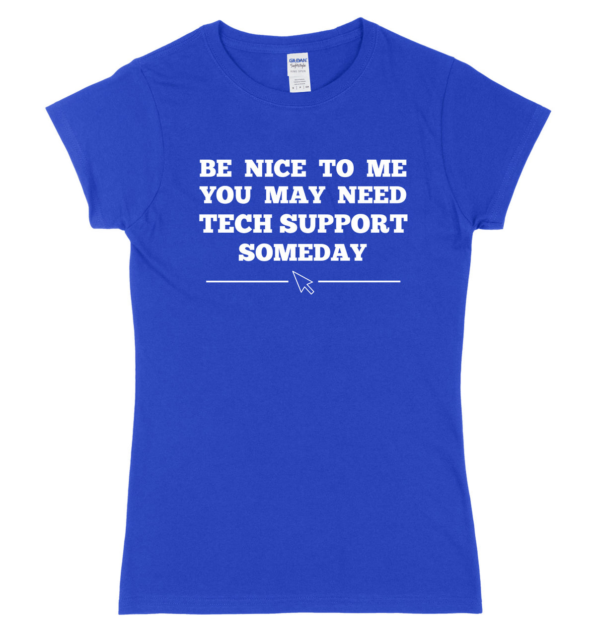 Be Nice To Me You May Need My Tech Support Someday Womens Ladies Slim Fit T-Shirt