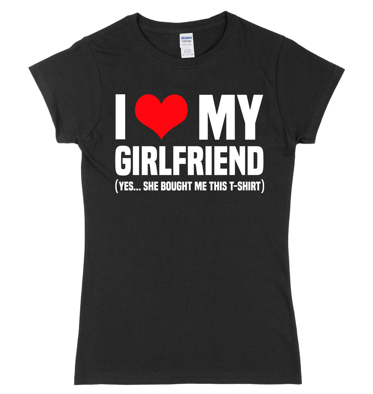 I Love My Girlfriend (Yes She Bought Me This T-Shirt) Womens Ladies Slim Fit T-Shirt