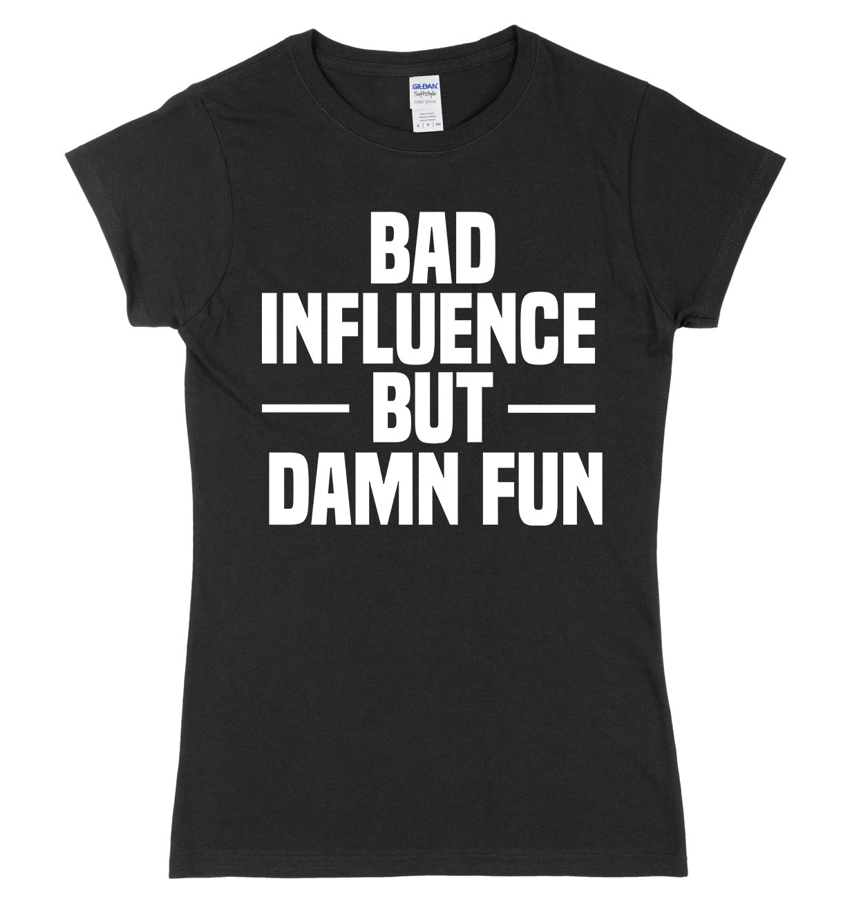 Bad Influence But Damn Fun Womens Slim Fit T-Shirt