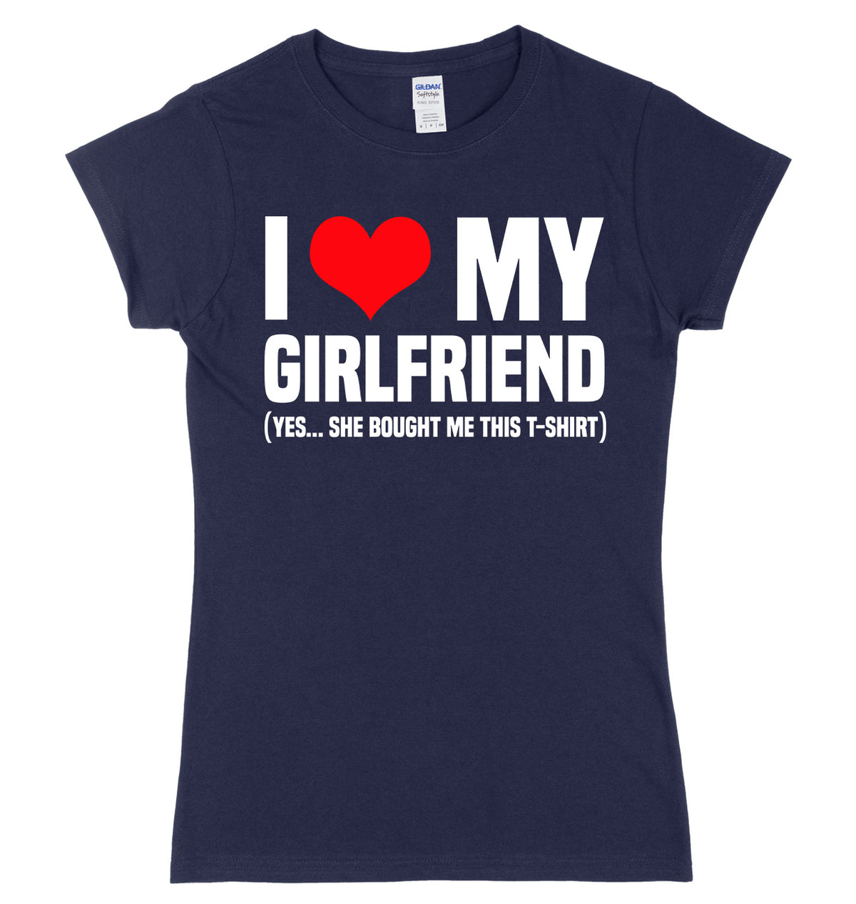 I Love My Girlfriend (Yes She Bought Me This T-Shirt) Womens Ladies Slim Fit T-Shirt