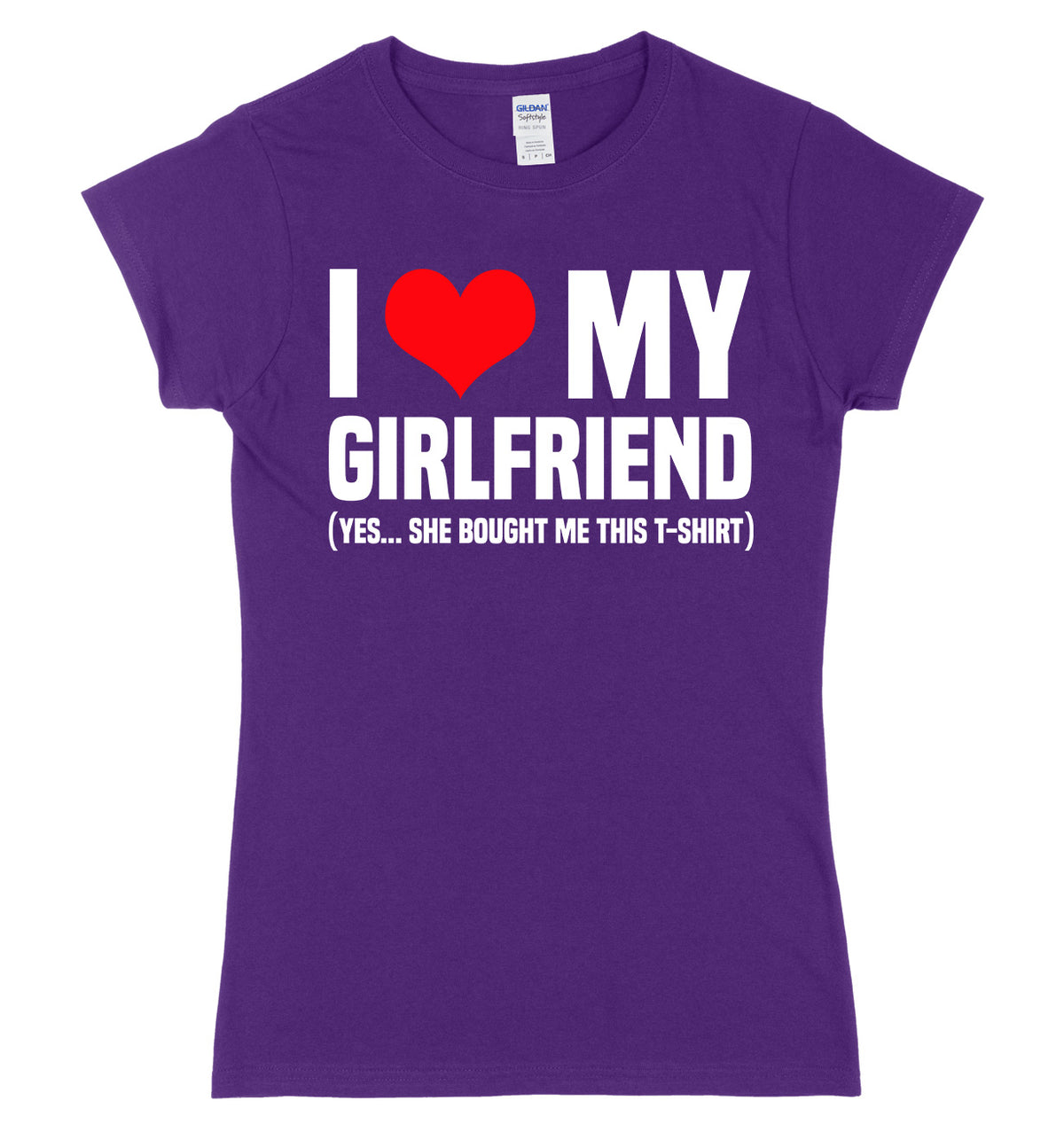 I Love My Girlfriend (Yes She Bought Me This T-Shirt) Womens Ladies Slim Fit T-Shirt