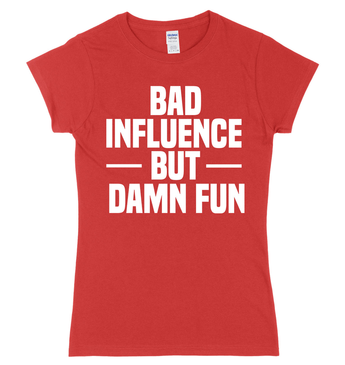 Bad Influence But Damn Fun Womens Slim Fit T-Shirt