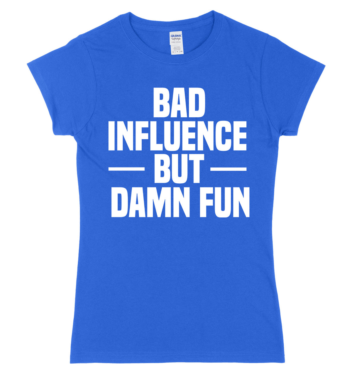 Bad Influence But Damn Fun Womens Slim Fit T-Shirt