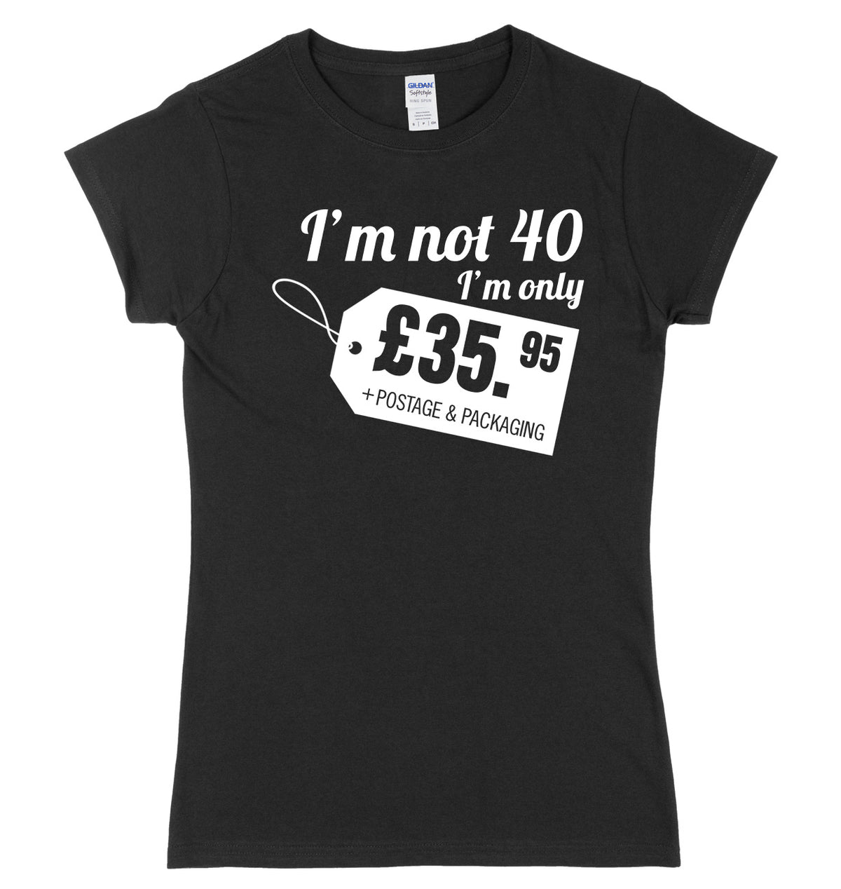 I&#39;m Not 40 I&#39;m Only �35.95 + Postage &amp; Packaging Womens Slim Fit T-Shirt
