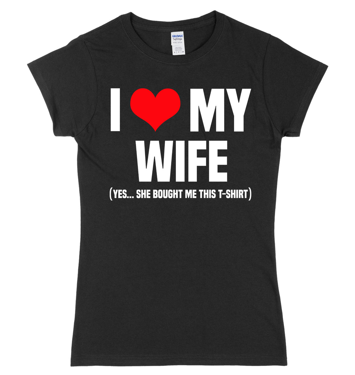 I Love My Wife (Yes She Bought Me This T-Shirt) Womens Ladies Slim Fit T-Shirt