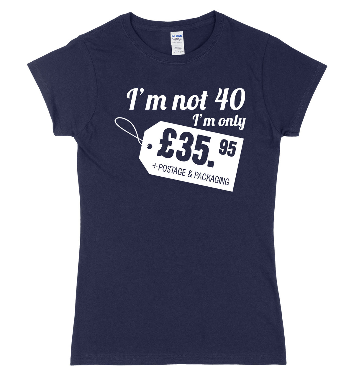 I&#39;m Not 40 I&#39;m Only �35.95 + Postage &amp; Packaging Womens Slim Fit T-Shirt