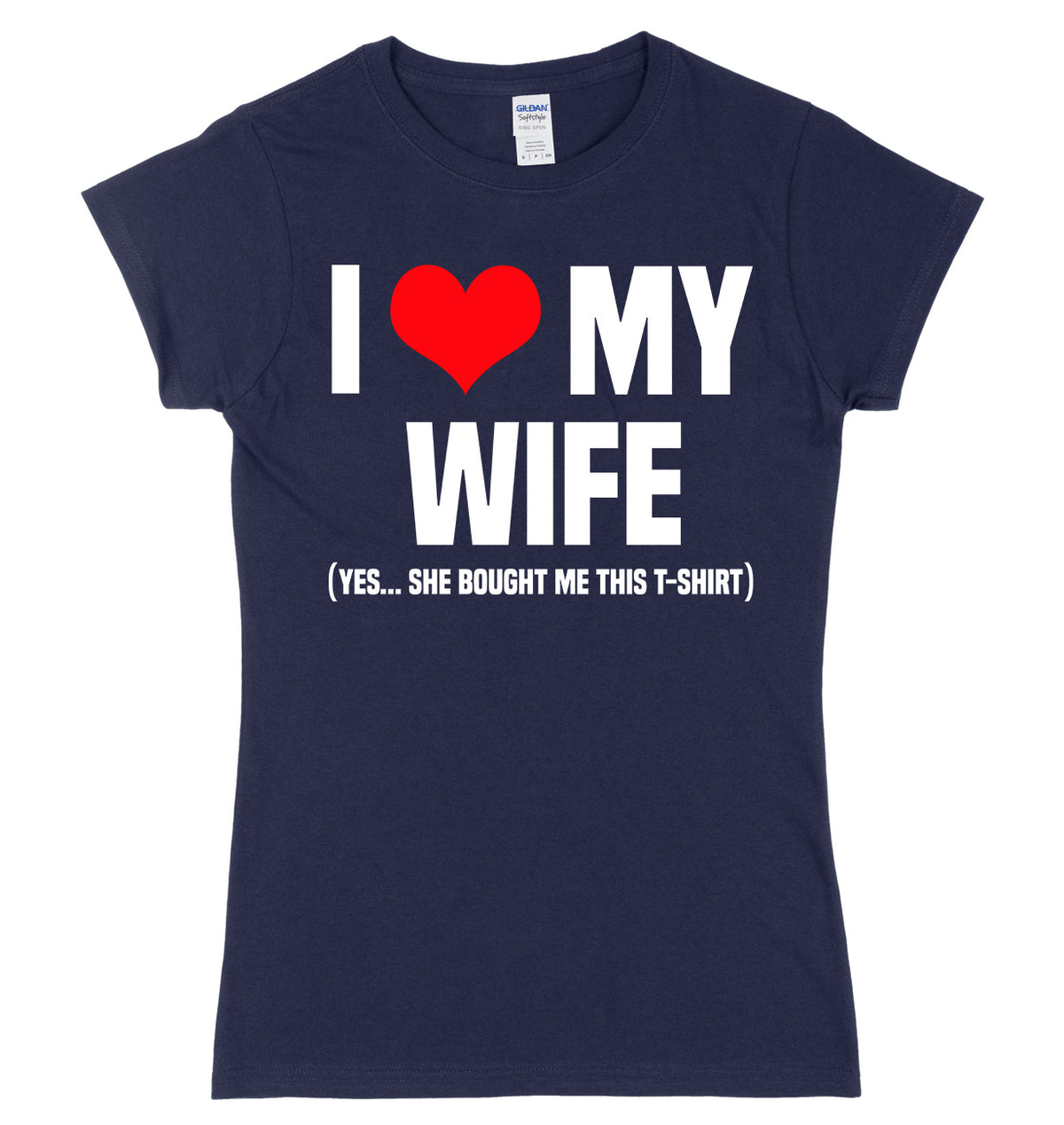 I Love My Wife (Yes She Bought Me This T-Shirt) Womens Ladies Slim Fit T-Shirt