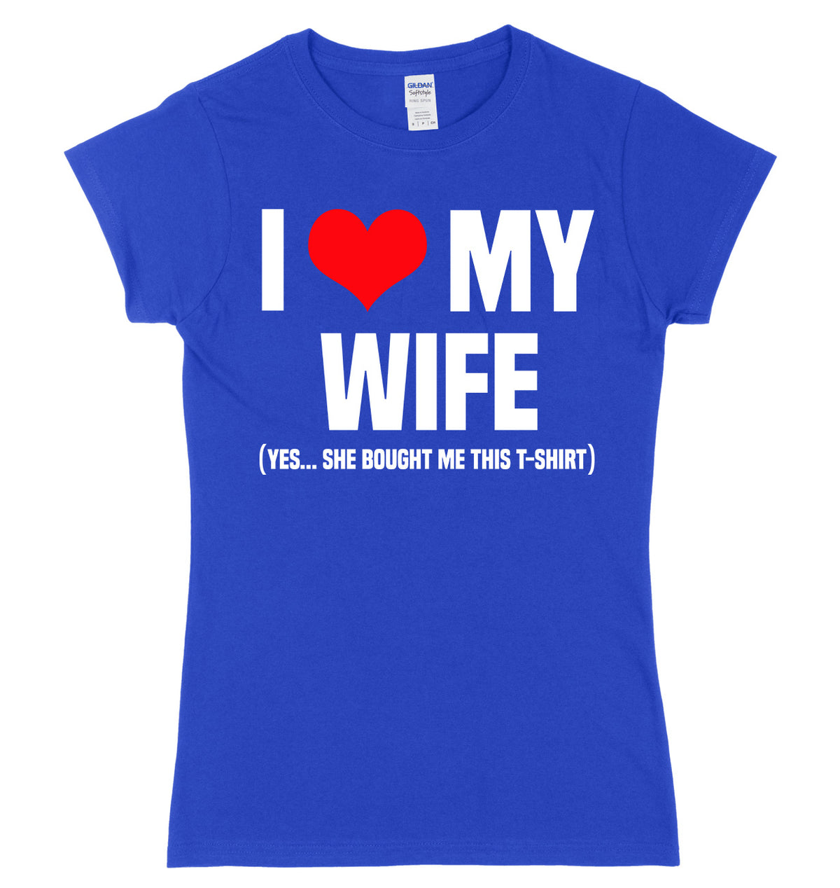I Love My Wife (Yes She Bought Me This T-Shirt) Womens Ladies Slim Fit T-Shirt