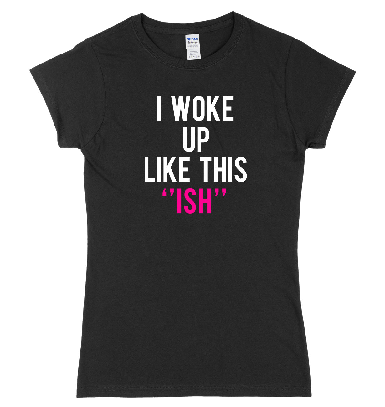 I Woke Up Like This "Ish" Womens Ladies Slim Fit T-Shirt