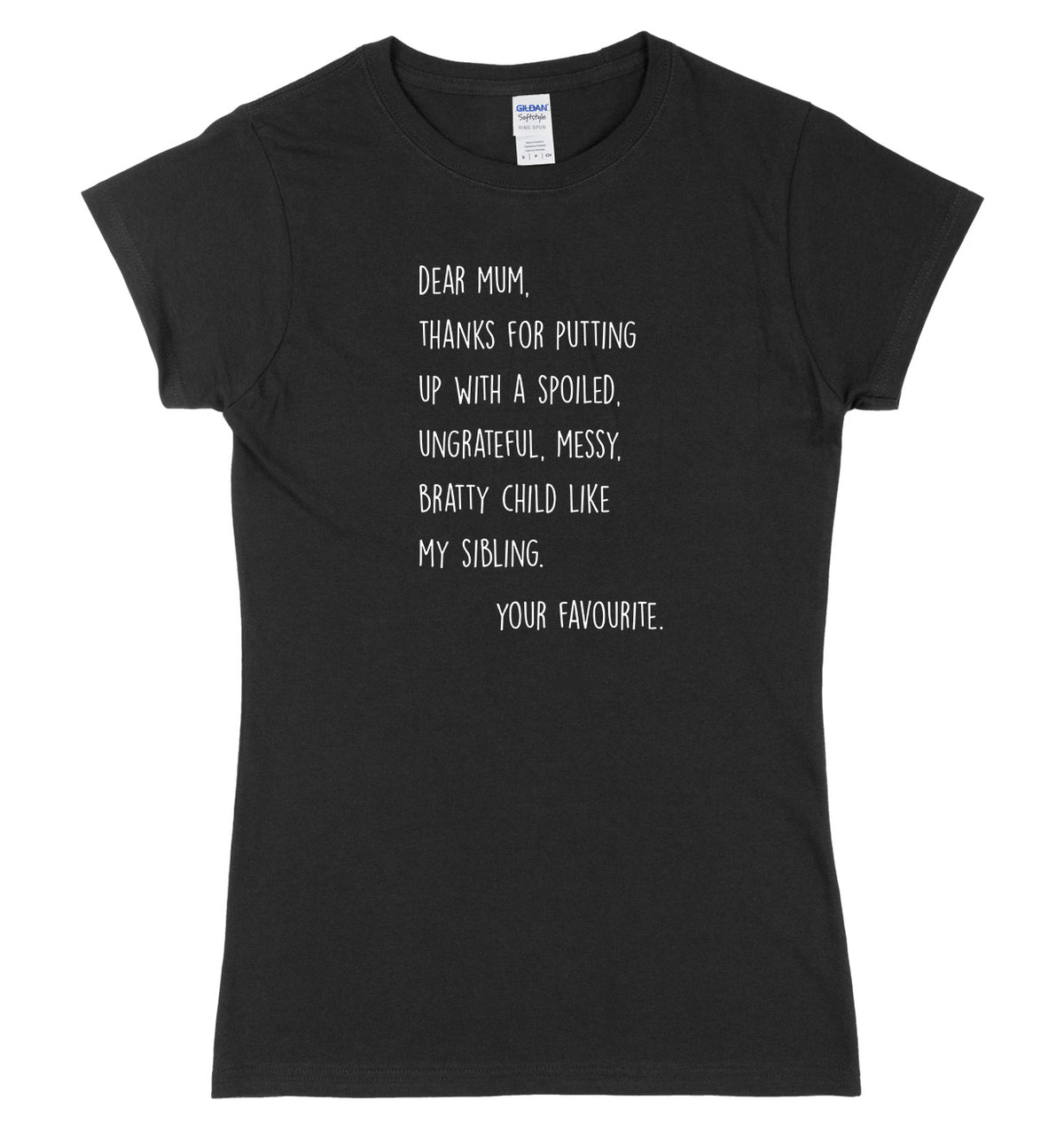 Dear Mum, Thanks For Putting Up With A Spoiled Bratty Child Womens Ladies Slim Fit T-Shirt